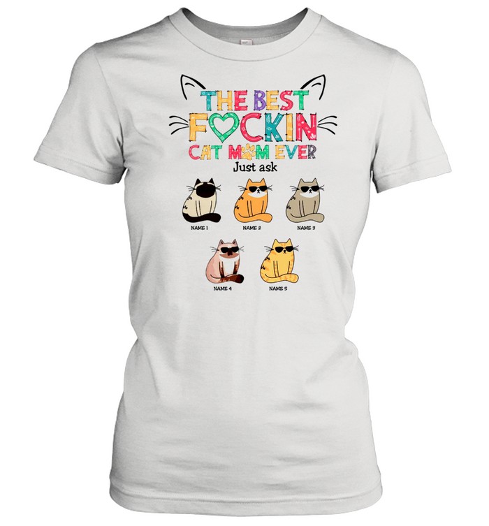 The Best Fockin Cat Mom Ever Just Ask shirt Classic Women's T-shirt