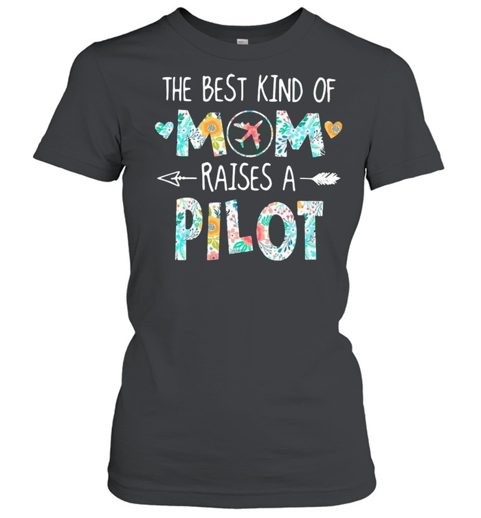 The Best Kind Of Mom Raises A Pilot With Floral Flower shirt Classic Women's T-shirt