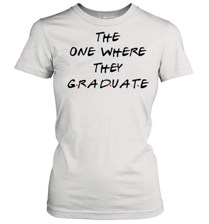 The one where they graduate shirt Classic Women's T-shirt