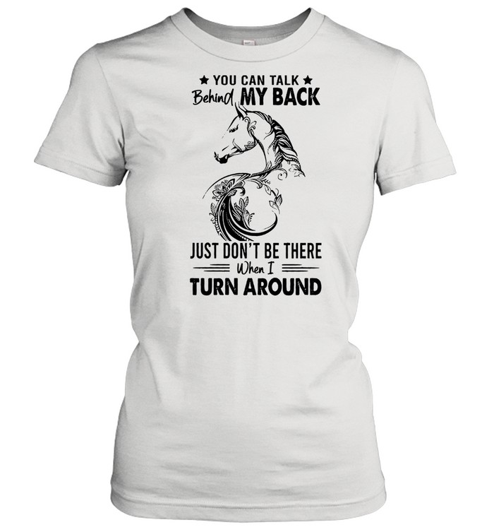 You can talk behind my back just dont be there when I turn around shirt Classic Women's T-shirt