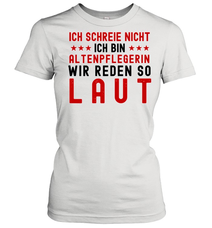 Altenpflege Berufe Altenpflegerin Laut Lustig Langarmshirt shirt Classic Women's T-shirt