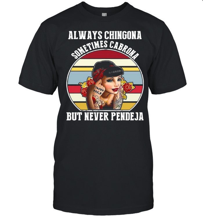 Always Chingona Sometimes Cabrona But Never Pendeja Vintage  Classic Men's T-shirt