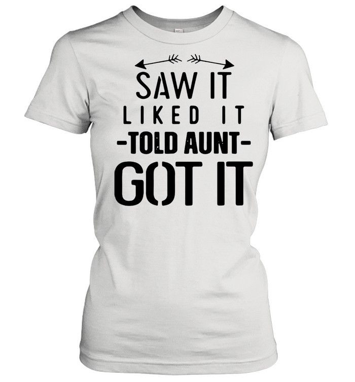 Arrow Saw It Liked It Told Aunt Got It T-shirt Classic Women's T-shirt