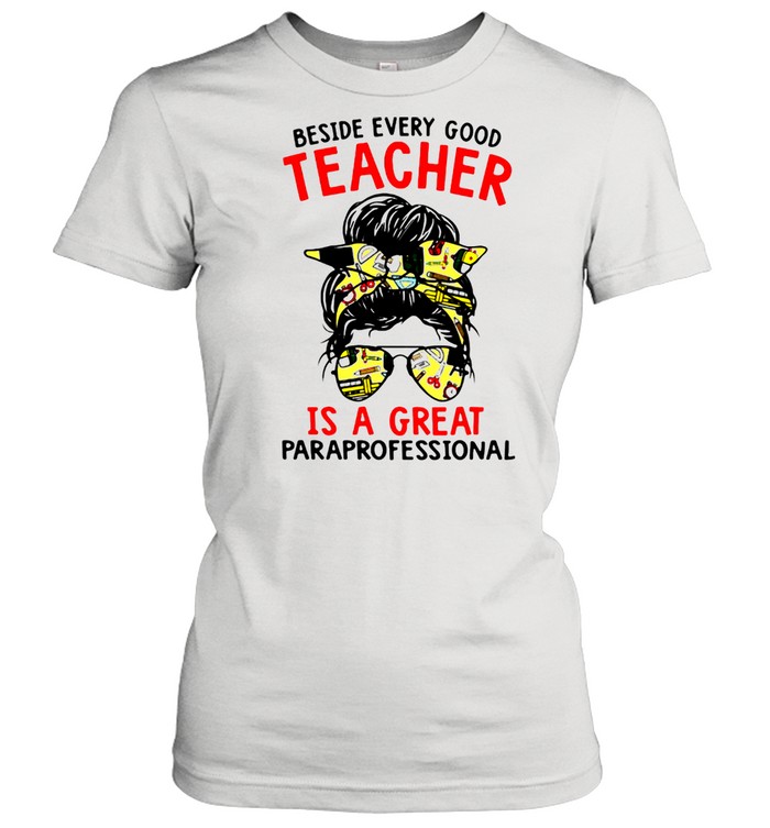 Beside Every Good Teacher Is A Great Paraprofessional Ladies  Classic Men's T-shirt