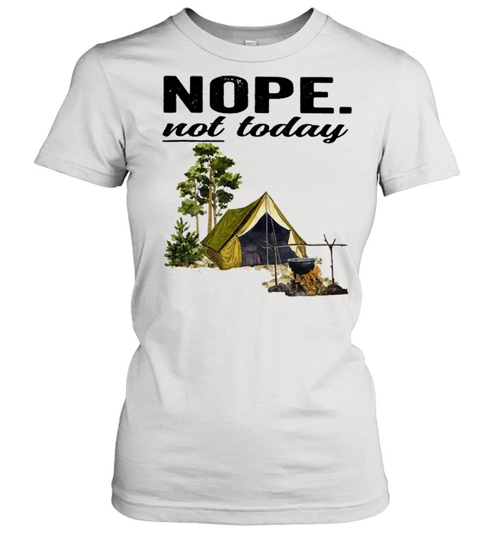 Camping nope not today 2021 shirt Classic Women's T-shirt