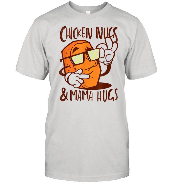 Chicken Nugs and Mama Hugs Chicken Nugget shirt