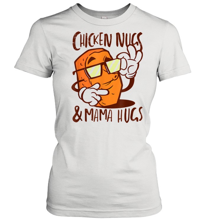 Chicken Nugs and Mama Hugs Chicken Nugget shirt Classic Women's T-shirt