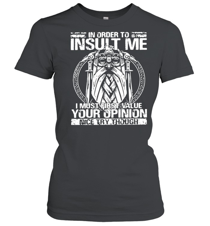 Detroit In Order To Insult Me I Must Value Your Opinion Nice Try Though T-shirt Classic Women's T-shirt
