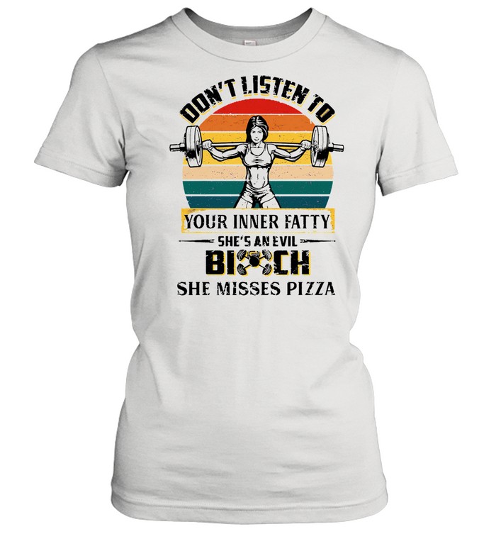 Dont listen to your inner fatty shes an evil bitch she misses pizza vintage shirt Classic Women's T-shirt