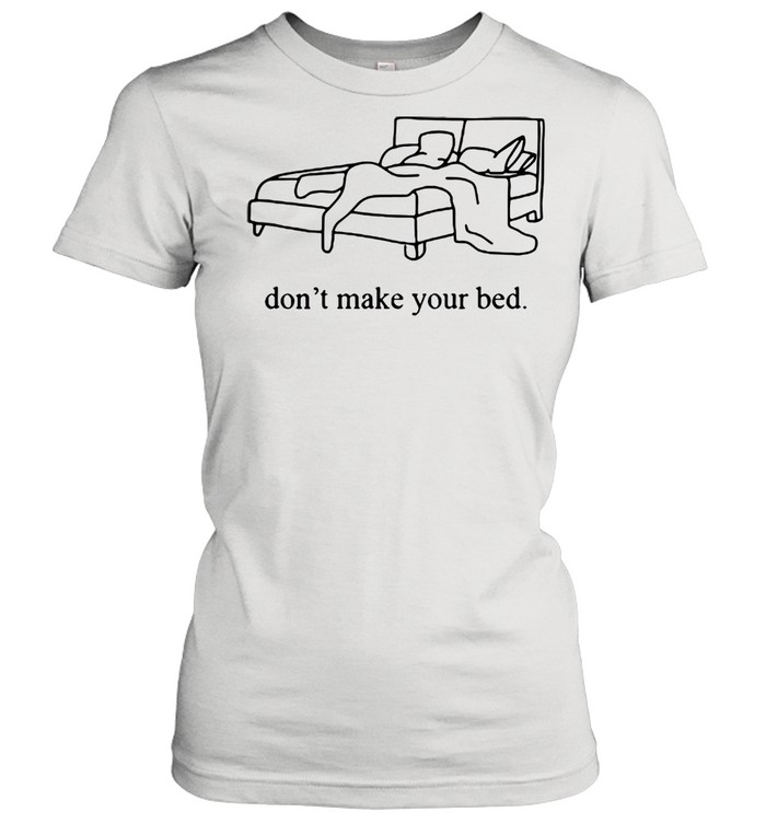 Dont Make Your Bed shirt Classic Women's T-shirt