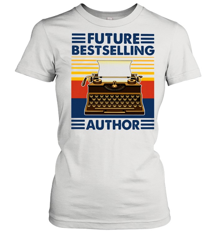 Future Bestselling Author Writer Novelist Vintage  Classic Women's T-shirt
