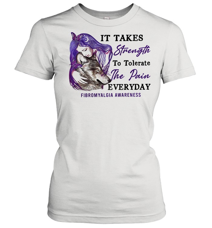 Girl and Wolf It takes strength to tolerate the pain the pain everyday fibromyalgia awareness shirt Classic Women's T-shirt