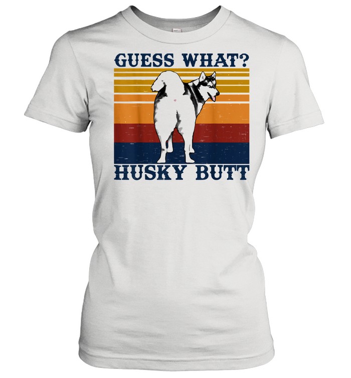 Guess What Husky Butt shirt Classic Women's T-shirt