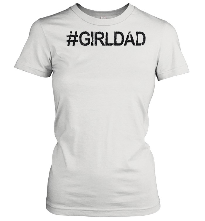 Hashtag Girl Dad Father's Day shirt Classic Women's T-shirt