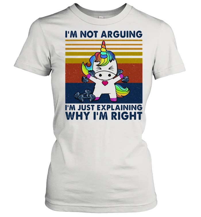 I Am Not Arguing I Am Just Explaining Why I Am Right Unicorn Weight Lifting Vintage  Classic Women's T-shirt