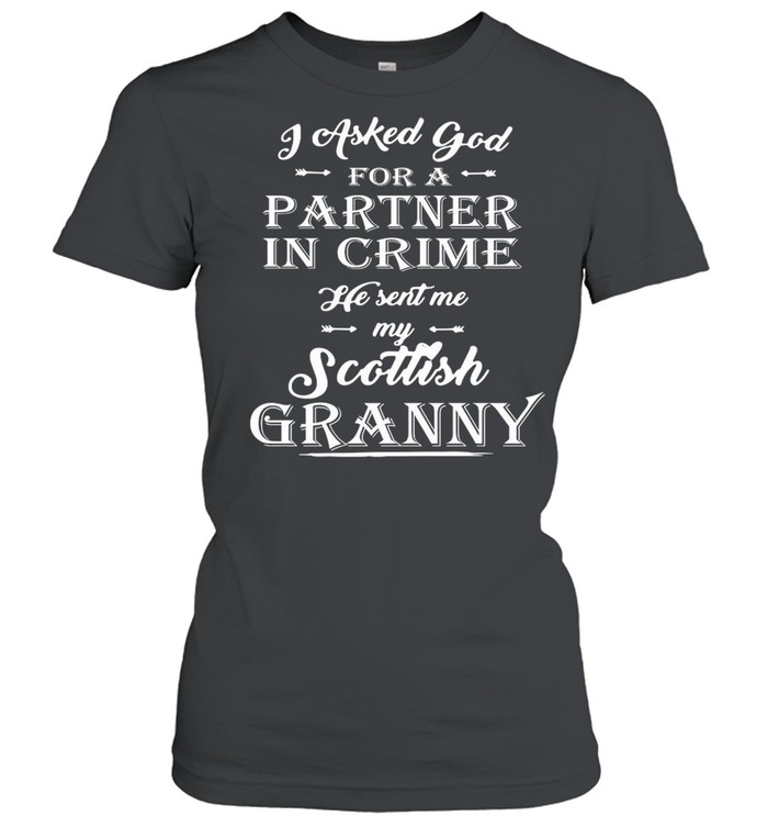 I Asked God For A Partner In Crime He Sent Me My Scottish Granny T-shirt Classic Women's T-shirt