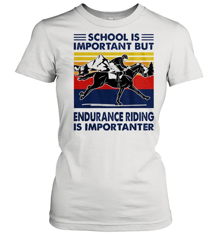 School is important but endurance riding is importanter vintage shirt Classic Women's T-shirt
