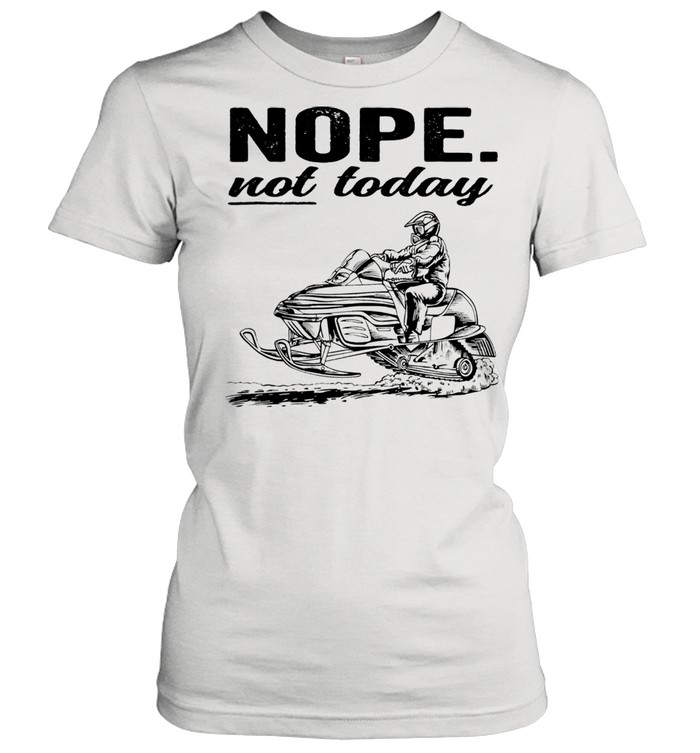 Snowmobile nope not today 2021 shirt Classic Women's T-shirt
