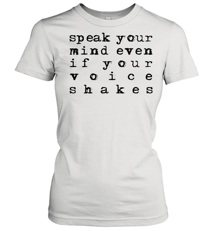 Speak your mind even if your voice shakes shirt Classic Women's T-shirt