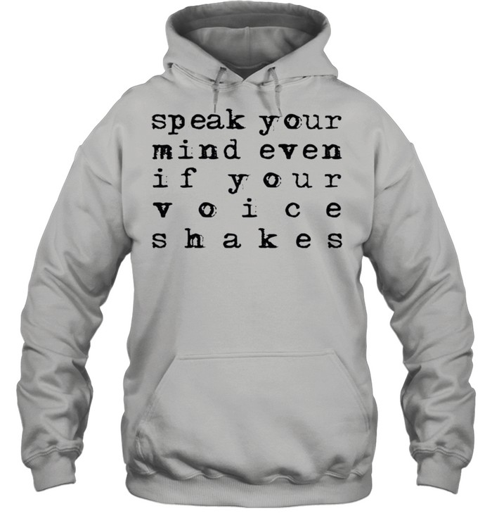 Speak your mind even if your voice shakes shirt Unisex Hoodie