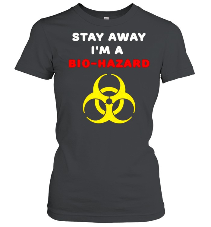 Stay away I’m a Bio-Hazard shirt Classic Women's T-shirt