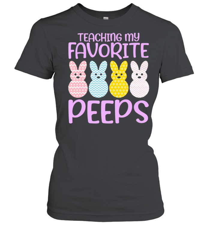 Teaching My Favorite Peeps Easter Day Teacher shirt Classic Women's T-shirt