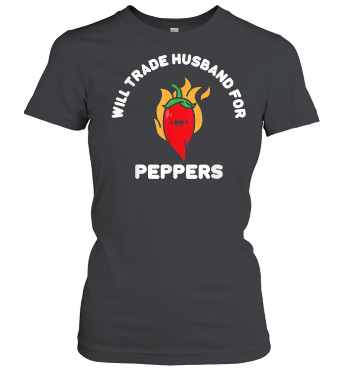 Will Trade Husband For Peppers Red Pepper Chili Pepper shirt Classic Women's T-shirt