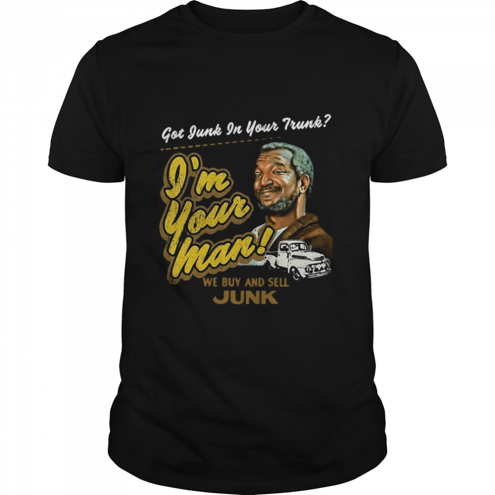 Junkyard Sanford And His Son Have Garbage In Your Trunk  Classic Men's T-shirt