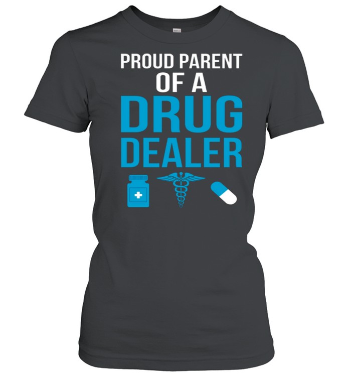 Proud Parent Of A Drug Dealer shirt Classic Women's T-shirt