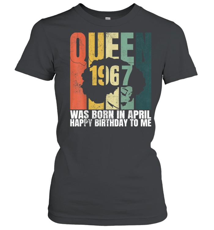 Queen Was Born in April 1967 Bday 54th Birthday shirt Classic Women's T-shirt