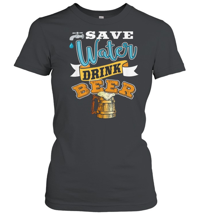 Save water drink beer shirt Classic Women's T-shirt