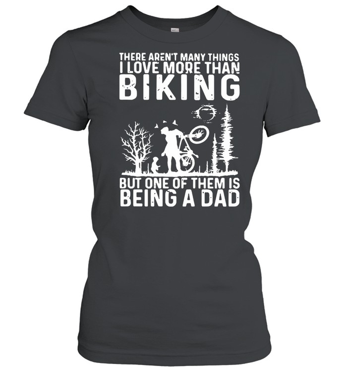 There arent many things I love more than biking shirt Classic Women's T-shirt
