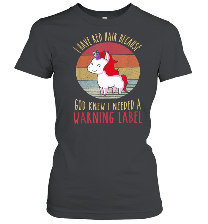 Vintage Unicorn I Have Red Hair Because God Knew I Needed A Warning Label shirt Classic Women's T-shirt