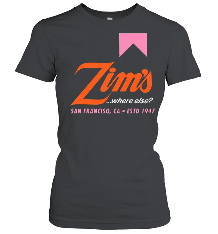 Zims where else San Francisco shirt Classic Women's T-shirt