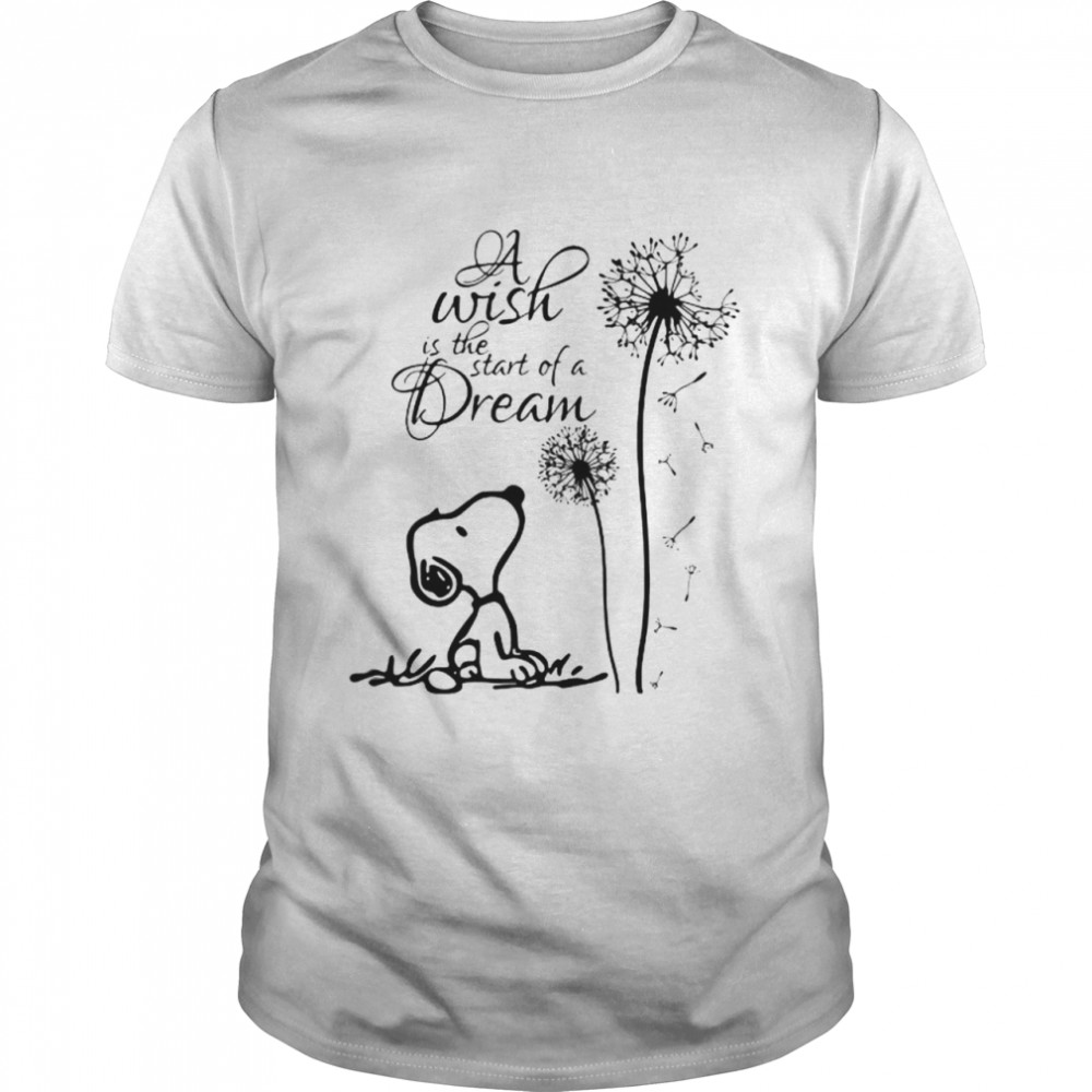 A Wish Is The Start Of A Dream Snooy Dandelion Shirt