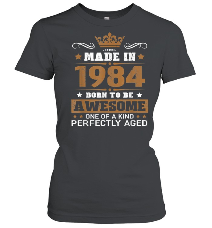 Made in 1984 Born To Be Awesome Birthday shirt Classic Women's T-shirt