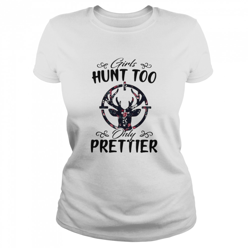 Hunting Flower Girls Hunt Too Only Prettier shirt Classic Women's T-shirt