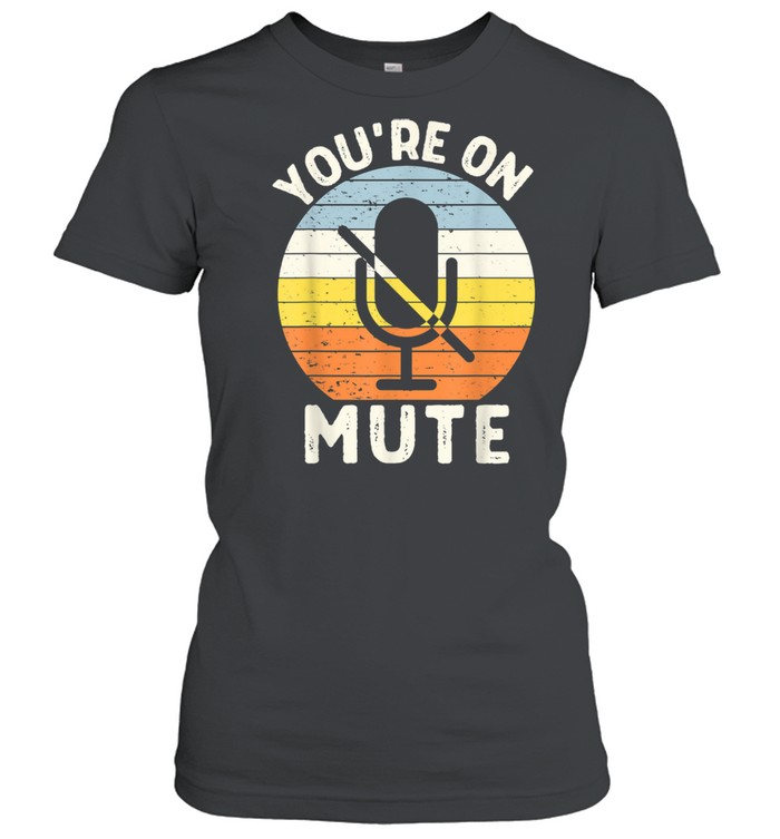 You're On Mute Retro Vintage 60s 70s 80s Novelty  Classic Women's T-shirt