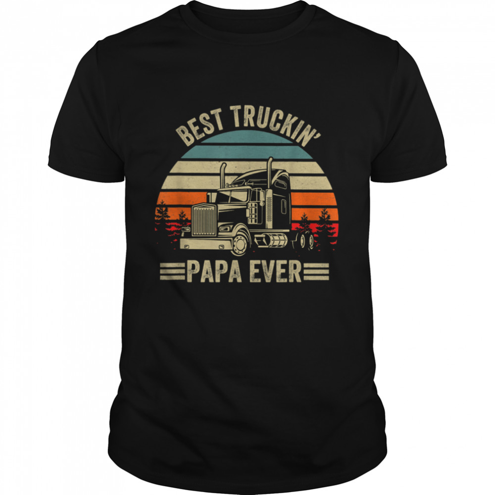 Best Truckin Papa Ever Truck Driver Father's Day shirt