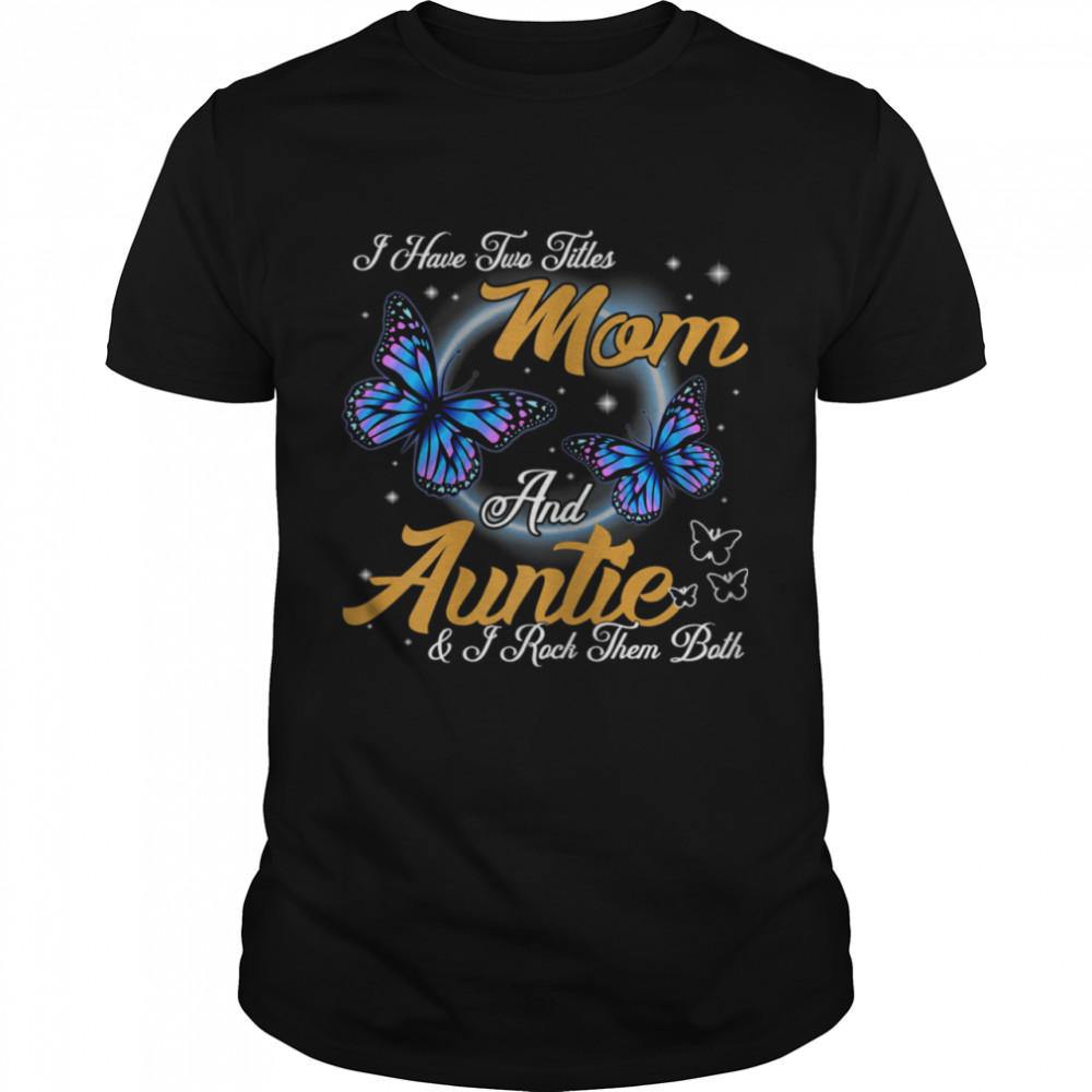 I Have Two Titles Mom And Auntie Auntie  Classic Men's T-shirt