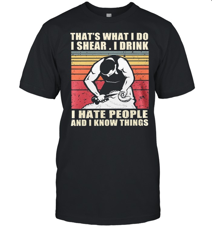 Thats what I do I share I drink I hate people and I know things vintage shirt