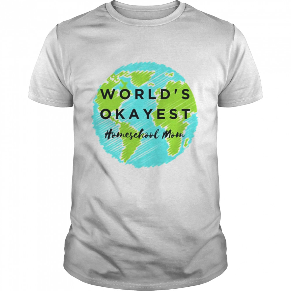 world’s okayest homeschool mom shirt