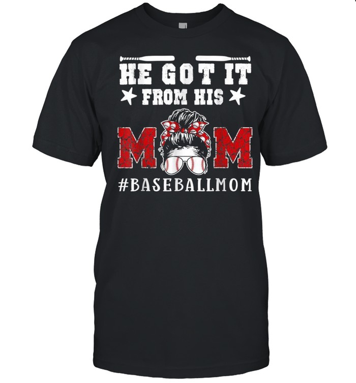 Baseball Mom Mothers Day He Got It From His Mom shirt