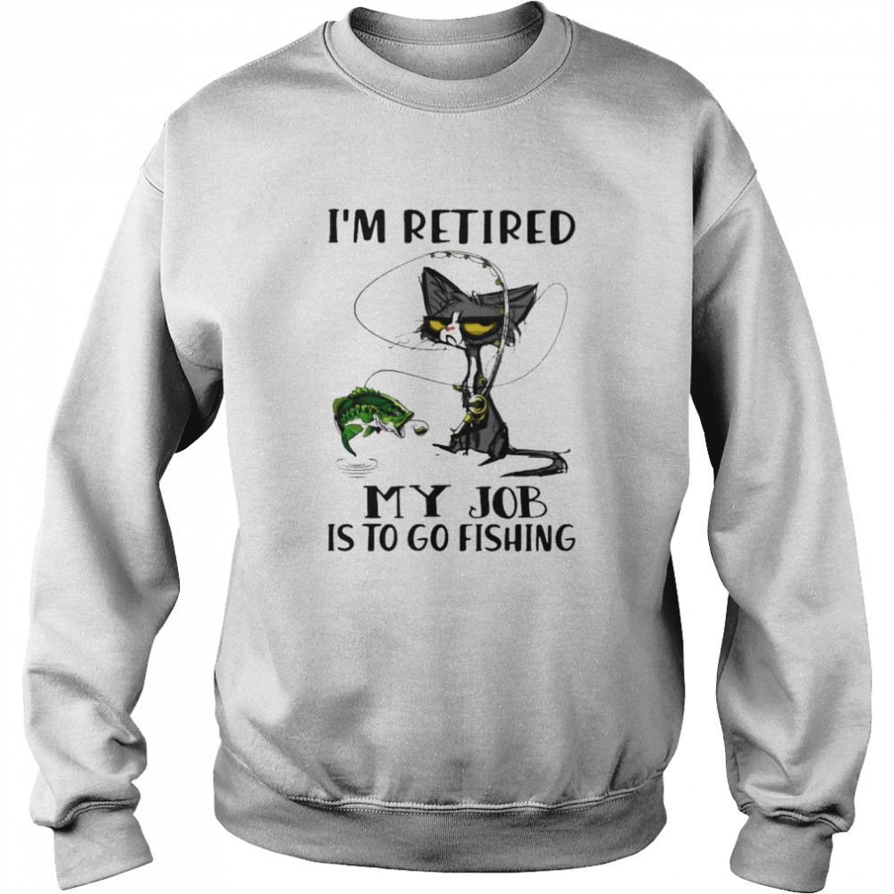 Black Cat I'm retired my job Is to go Fishing shirt - Kingteeshop