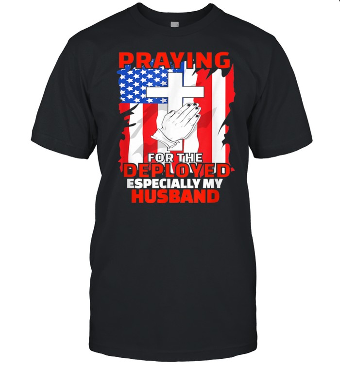 Deployed Husband American Flag Christian Prayers Shirt