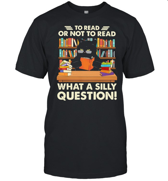 To Read Or Not To Read What A Silly Question Cat  Classic Men's T-shirt