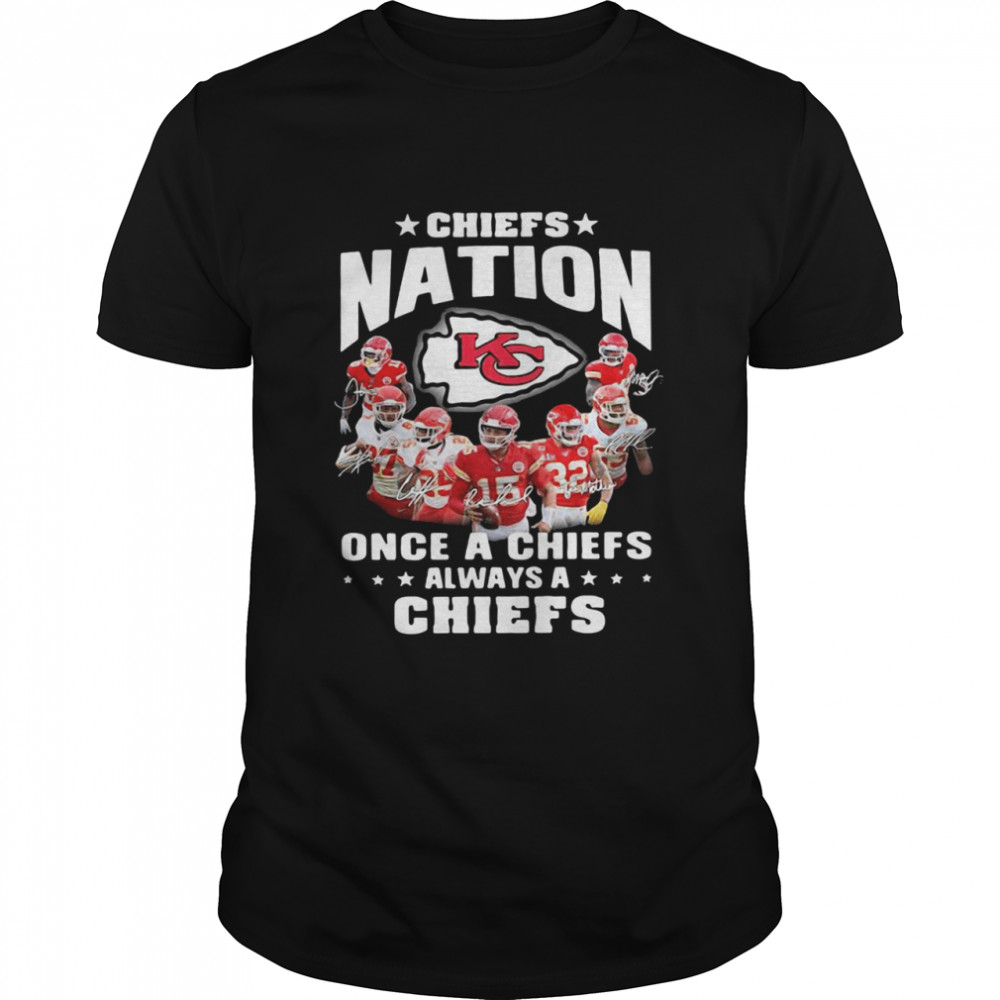 Chiefs Nation Once A Chiefs Always A Chiefs Signatures 2021 shirt