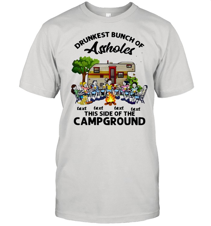 Drunkest Bunch Of Assholes Text Text Text Text This Side Of The Campground Shirt