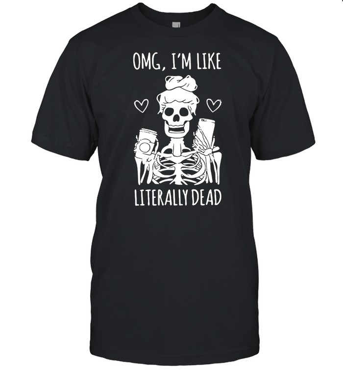 Skeleton OMG I’m Like Literally Dead T-shirt Classic Men's T-shirt