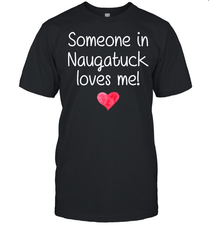 Someone In NAUGATUCK CT CONNECTICUT Loves Me City Home  Classic Men's T-shirt